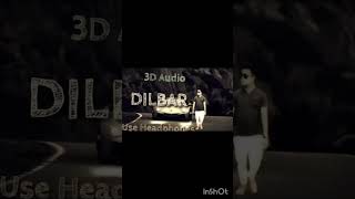 Dilbar Dilbar 3D song💓 [upl. by Nerot]