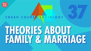 Theories About Family amp Marriage Crash Course Sociology 37 [upl. by Yrallam]