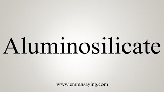 How To Say Aluminosilicate [upl. by Jankell]