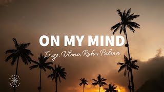 INGO VLCNO Rufus Palma  On My Mind Lyrics [upl. by Goldstein28]