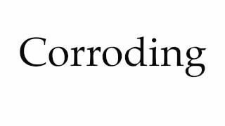 How to Pronounce Corroding [upl. by Adrien351]