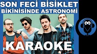 SON FECİ BİSİKLET  BİKİNİSİNDE ASTRONOMİ   Karaoke   Sözleri  Lyrics  COVER [upl. by Wakeen]