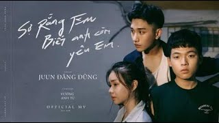 JUUN D  SỢ RẰNG EM BIẾT ANH CÒN YÊU EM Afraid You Know Im Still In Love OFFICIAL MV [upl. by Olen]