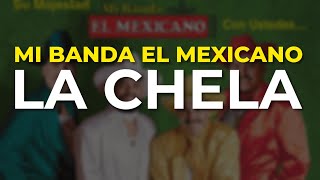 Mi Banda El Mexicano  La Chela Audio Oficial [upl. by Conti825]