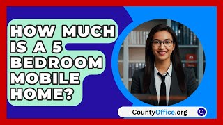 How Much Is A 5 Bedroom Mobile Home  CountyOfficeorg [upl. by Richmond]