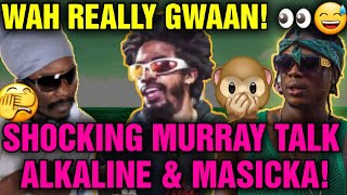 Unbelievable Murray Reveals Secrets About Alkaline amp Masicka  You Wont Believe It [upl. by Fannie284]