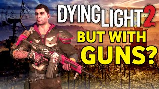 Dying Light 2 Is Getting Proper Guns [upl. by Nevada]