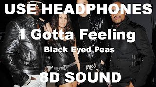 I Gotta Feeling  8D Sound  Black Eyed Peas [upl. by Madson]