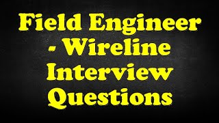 Field Engineer  Wireline Interview Questions [upl. by Dnalro]