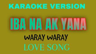 IBA NA AK YANA  KARAOKE VERSION  WARAY SONG  tataybembembheemzkheemixtv [upl. by Akiv564]