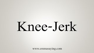 How To Say KneeJerk [upl. by Yenolem]