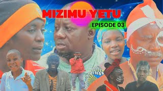 MIZIMU YETU EPSODE 03 Staring Brother k mobimba [upl. by Eilahtan]