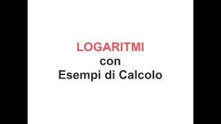 LOGARITMI Cosa Sono Come Calcolarli con Tanti Esempi Definizione Alcune Proprietà Esponenziali [upl. by Deehahs]