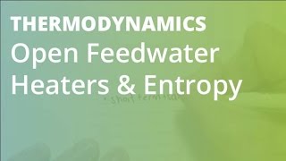 Open Feedwater Heaters amp Entropy Part 1  Thermodynamics [upl. by Gildas794]