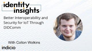 Better Interoperability and Security for IoT Through DIDComm with Colton Wolkins [upl. by Benedicto]