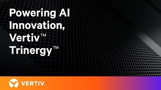 Powering AI Innovation Vertiv™ Trinergy™ [upl. by Noorah]