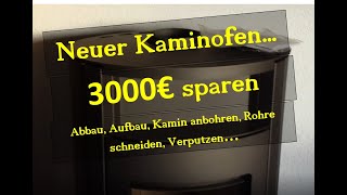 Neuer Kaminofen Abbau Aufbau Kamin anbohren Wandfutter einbauen Rohre schneiden 3000€ sparen [upl. by Eloise]