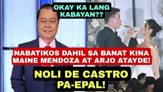 NOLI DE CASTRO PAEPAL NABATIKOS DAHIL SA BANAT SA BAGONG KASAL NA SI MAINE MENDOZA AT ARJO ATAYDE [upl. by Tillfourd651]