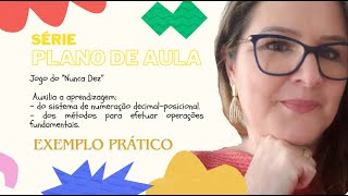 Série Plano de Aula Jogo do Nunca Dez e Sistema de numeração decimal  valor posicional [upl. by Brawner]