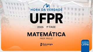 Hora da Verdade UFPR 2025 1ª FASE  Matemática  Prof Paulo Máximo [upl. by Faun884]