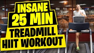 HIIT Workout  Insane 25 Minute Treadmill Workout [upl. by Arukas]