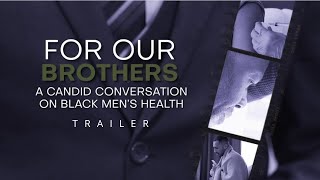 For Our Brothers A Candid Conversation On Black Men’s Health TRAILER [upl. by Lorimer813]