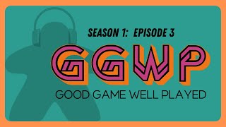 S1 E3  Game Night Recap  the GGWP Good Game Well Played Podcast [upl. by Borgeson]