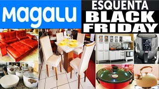 COMEÇOU ESQUENTA BLACK FRIDAY no MAGAZINE LUIZA com PROMOÇÃO e OFERTAS de TUDO em ELETRO FORNO TV [upl. by Annoyek793]