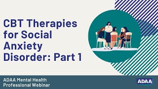 CBT Therapies for Social Anxiety Disorder Part 1  Mental Health Professional Webinar [upl. by Umeh]