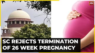 Pregnancy Termination Can’t Be Allowed CJI  SC Rejects Termination Of 26 Week Pregnancy [upl. by Crescin975]