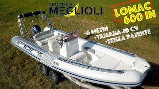 Lomac 600 IN  Gommone 6 Metri Yamaha 40 CV Senza Patente  DISPONIBILE DA NAUTICA MEGLIOLI [upl. by Droffats724]