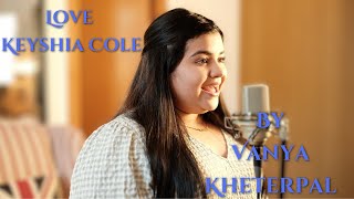 Love  Keyshia Cole Cover By Vanya Kheterpal [upl. by Darsey]