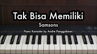 Tak Bisa Memiliki  Samsons  Piano Karaoke by Andre Panggabean [upl. by Euqinotna852]