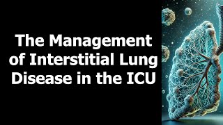 The Management of Interstitial Lung Disease in the ICU [upl. by Nagear]