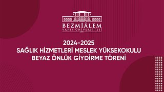 20242025 Beyaz Önlük Giydirme Töreni  Sağlık Hizmetleri Meslek Yüksekokulu [upl. by Eicnahc]