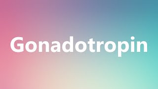 Gonadotropin  Medical Definition and Pronunciation [upl. by Ttocs728]