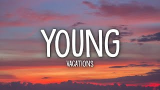 Vacations  Young Lyrics  1 Hour Version [upl. by Libbie898]