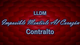 Imposible Mentirle Al Corazón  Contralto  LLDM [upl. by Merla]