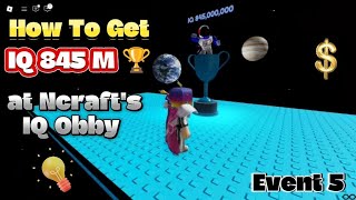 How To Get IQ 845M 🏆 at Ncrafts IQ Obby  Event 5 [upl. by Busby]