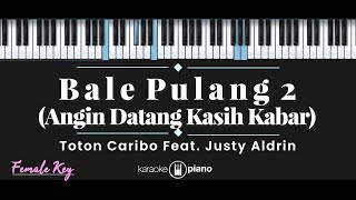 Bale Pulang 2  Toton Caribo feat Justy Aldrin KARAOKE PIANO  FEMALE KEY [upl. by Pettit]