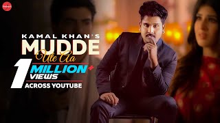 Mudde Ute Aa Official Video  Kamal Khan  Rimpy Prince  Punjabi Songs 2021  Gurmeet Singh [upl. by Favin]