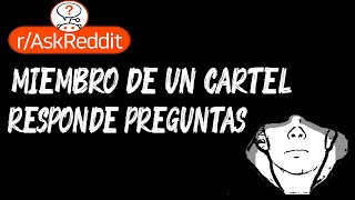 MIEMBRO DE UN CARTEL RESPONDE PREGUNTAS  ASK REDDIT [upl. by Wehtta]