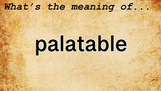 Palatable Meaning  Definition of Palatable [upl. by Esinej901]