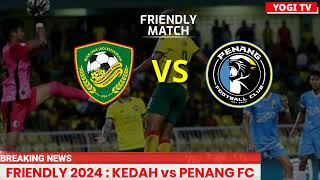 LIVE KEDAH FC vs PENANG FC  FRIENDLY MATCH 2024  LIVE KEDAH [upl. by Nomis]