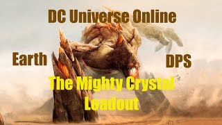 DCUO Earth DPS Loadout and Guide  The Mighty Crystal [upl. by Lowell718]