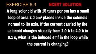 A long solenoid with 15 turns per cm has a small loop of area 20 cm² placed inside the solenoid nor [upl. by Landbert]