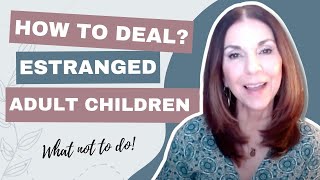 How to Deal With Your Estranged Adult Child  What NOT to Do Video 4  Ep41 [upl. by Ahtnahc]