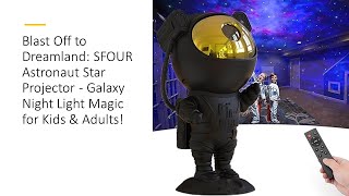 Blast Off to Dreamland SFOUR Astronaut Star Projector  Galaxy Night Light Magic for Kids amp Adults [upl. by Victoir]