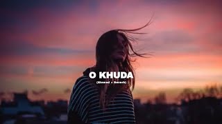 O Khuda Slowed  Reverb  Song  Santanu Song [upl. by Birgitta]