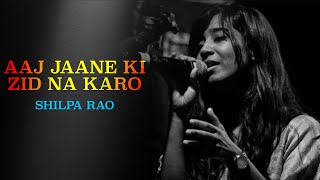 Aaj Jaane Ki Zid Na Karo Lyrical  आज जाने की ज़िद ना करो  Shilpa Rao  Live Performance [upl. by Free]